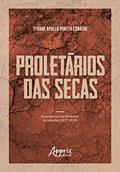 Ler Proletários das secas: experiências nas fronteiras do trabalho (1877-1919), do autor Tyrone Apollo Pontes Cândido Ler Proletários das secas: experiências nas fronteiras do trabalho (1877-1919), do autor Tyrone Apollo Pontes Cândido