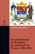 Ler As experiências de República no município de Franca (1880-1906), do autor Anderson Luis Camelucci