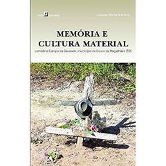 Memória e Cultura Material: Cemitério Campo da Saudade, Município de Couto de Magalhães (TO), do autor Juliana Maria Martins