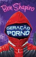 Ler Geração Pornô: Como O Liberalismo Moderno Está Corrompendo O Nosso Futuro, do autor Ben Shapiro