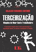Terceirização: Máquina De Moer Gente Trabalhadora - A Inexorável Relação Entre A Nova Marchandage E A Degradação Laboral, As Mortes E Mutilações No Trabalho, do autor Grijalbo Fernandes Coutinho