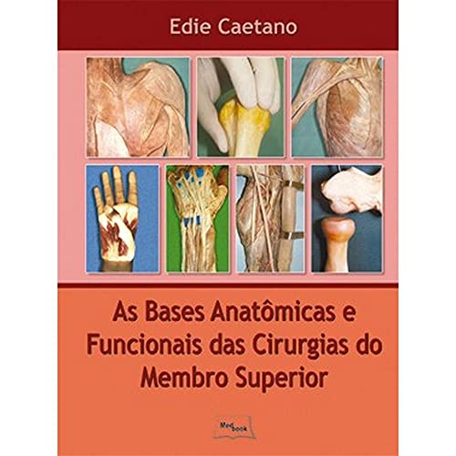 Ler As Bases Anatômicas e Funcionais das Cirurgias do Membro Superior, do autor Edie Caetano