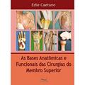 Ler As Bases Anatômicas e Funcionais das Cirurgias do Membro Superior, do autor Edie Caetano Ler As Bases Anatômicas e Funcionais das Cirurgias do Membro Superior, do autor Edie Caetano