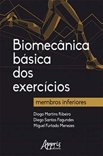 Ler Biomecânica Básica dos Exercícios: Membros Inferiores, do autor Diogo Martins Ribeiro; Diego Santos Fagundes; Miguel Furtado Menezes