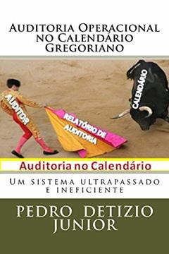 Auditoria Operacional no Calendario Gregoriano: Um Sistema Ultrapassado e Ineficiente, do autor Pedro Junior