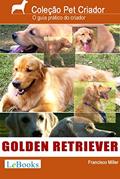 Ler Golden retriever: Guia prático ilustrado (Coleção Pet Criador), do autor Francisco Miller Ler Golden retriever: Guia prático ilustrado (Coleção Pet Criador), do autor Francisco Miller