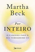 Ler Por inteiro: O caminho para o seu verdadeiro eu, do autor Martha Beck