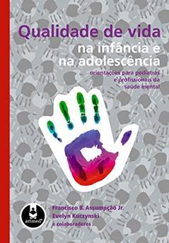 Qualidade de Vida na Infância e na Adolescência: Orientações para Pediatras e Profissionais da Saúde Mental, do autor Francisco B. Assumpção Jr.; Evelyn Kuczynski