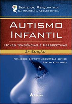 Autismo Infantil: Novas Tendências e Perspectivas, do autor Francisco Baptista Assumpção Júnior; Evelyn Kuczynski