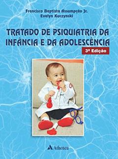 Tratado de Psiquiatria da Infância e da Adolescência, do autor Franscisco Baptista Assumpção Jr.; Evelyn Kuczynski