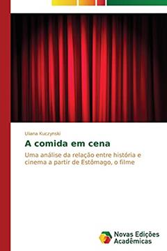A comida em cena: Uma análise da relação entre história e cinema a partir de Estômago, o filme, do autor Kuczynski Uliana