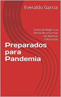 Ler Preparados para Pandemia: Como proteger sua famila de uma crise de doenças infecciosas, do autor Everaldo Garcia