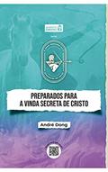 Ler Preparados para a vinda secreta de Cristo (Alimento Diário - E será pregado este evangelho do reino), do autor André Dong Ler Preparados para a vinda secreta de Cristo (Alimento Diário - E será pregado este evangelho do reino), do autor André Dong