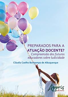 Preparados para a atuação docente? compreensão dos futuros educadores sobre ludicidade, do autor Cláudia Coelho Bomtempo de Albuquerque