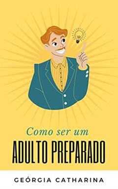 Como ser um Adulto Preparado: Um dos pilares em Montessori, do autor Geórgia Catharina
