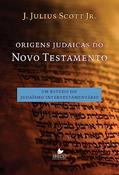 Ler Origens Judaicas do Novo Testamento, do autor J. Julius Scott Jr.