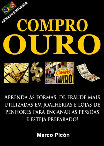 Ler Compro Ouro. Aprenda as formas de fraude mais utilizadas em joalherias e lojas de penhores para enganar as pessoas e esteja preparado!, do autor Marco Picón
