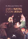 Ler Novena Meu Natal com Jesus, do autor Alirio Jose Pedrini