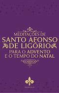 Ler Meditações De Santo Afonso De Ligório Para O Tempo Do Advento E Natal, do autor Santo Afonso De Ligório