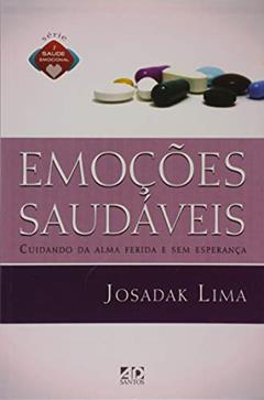 Emoções Saudáveis. Cuidando da Alma Ferida e sem Esperança, do autor Josadak Lima