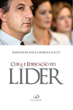 Cura e Edificação do Líder, do autor Pr. Coty - Marcos de Souza Borges