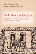 Ler As Lentes da História: Estudos de História e Historiografia da Educação no Brasil, do autor Diana Gonçalves Vidal; Luciano Mendes de Faria Filho