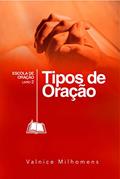 Ler Tipos de Oração (Escola de Oração Livro 2), do autor Valnice Milhomens Ler Tipos de Oração (Escola de Oração Livro 2), do autor Valnice Milhomens