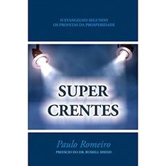 SUPERCRENTES: O Evangelho Segundo Kenneth Hagin, Valnice Milhomens e os Profetas da Prosperidade, do autor Paulo Romeiro