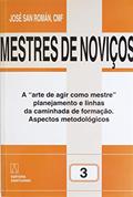 Ler Mestres de Novicos Volume 3: a "arte de Agir Como Mestre" Planejamento e Linhas de Caminhada de Formação Aspectos Metodológicos, do autor José San Román