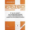 Ler Mestres de Novicos Volume 1: o "ser do Mestre" sua Configuração Pessoal e Seus Relacionamentos no Campo da Comunidade Formativa, do autor José San Román Ler Mestres de Novicos Volume 1: o "ser do Mestre" sua Configuração Pessoal e Seus Relacionamentos no Campo da Comunidade Formativa, do autor José San Román