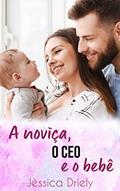 Ler A noviça, o CEO e o bebê, do autor Jéssica Driely Ler A noviça, o CEO e o bebê, do autor Jéssica Driely