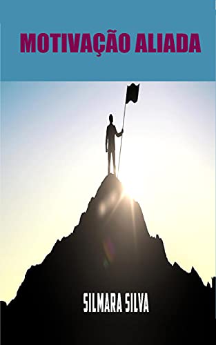 Ler Motivação Aliada: E-book Motivação Aliada, do autor Silmara Silva