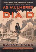 Ler As mulheres do Dia D: A história real das espiãs que sabotaram os nazistas e ajudaram os Aliados a vencer a guerra, do autor Sarah Rose Ler As mulheres do Dia D: A história real das espiãs que sabotaram os nazistas e ajudaram os Aliados a vencer a guerra, do autor Sarah Rose