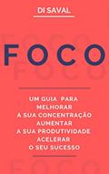 Ler FOCO: Um Guia para Melhorar a sua Concentração, Aumentar a sua Produtividade e Acelerar o seu Sucesso, do autor Di Saval Ler FOCO: Um Guia para Melhorar a sua Concentração, Aumentar a sua Produtividade e Acelerar o seu Sucesso, do autor Di Saval
