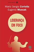 Ler Liderança em foco, do autor Eugenio Mussak; Mario Sergio Cortella