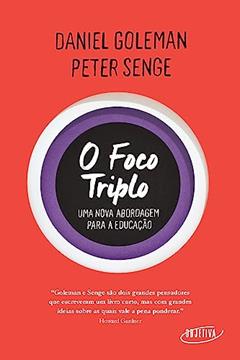 O foco triplo: Uma nova abordagem para a educação, do autor Daniel Goleman; Peter Senge