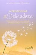 Ler A Pedagogia da Delicadeza, do autor Geraldo Peçanha de Almeida Ler A Pedagogia da Delicadeza, do autor Geraldo Peçanha de Almeida