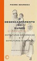 Ler O Desencantamento do mundo: Estruturas econômicas e estruturas temporais: 19, do autor Pierre Bourdieu