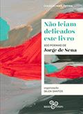 Ler Não leiam delicados este livro: 100 poemas de Jorge de Sena, do autor Jorge de Sena