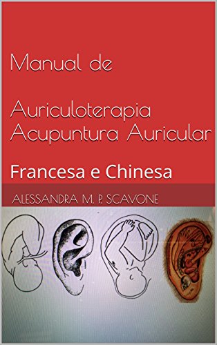Ler Manual de Auriculoterapia Acupuntura Auricular: Francesa e Chinesa, do autor Alessandra M. P. Scavone