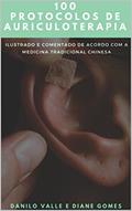 Ler 100 Protocolos de Auriculoterapia: Acelerando o pensamento clinico para a montagem de protocolos de Auriculoterapia, do autor Diane Gomes; Danilo Valle
