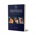 Ler FUNDAMENTOS DA AURICULOTERAPIA: AURICULOTERAPIA NEUROFISIOLÓGICA (100 PROTOCOLOS DE AURICULOTERAPIA), do autor Ana Dias