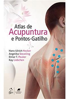 Atlas de Acupuntura e Pontos-Gatilho, do autor Hans-Ulrich Hecker; Angelika Steveling; Elmar T. Peuker; Kay Liebchen