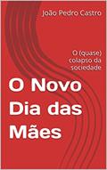 Ler O Novo Dia das Mães: O (quase) colapso da sociedade, do autor João Pedro Castro