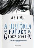 Ler A história do futuro de Glory O'Brien, do autor A. S. King Ler A história do futuro de Glory O'Brien, do autor A. S. King