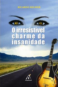 O Irresistível Charme da Insanidade, do autor Ricardo Kelmer