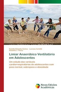 Limiar Anaeróbico Ventilatório em Adolescentes, do autor Kamilla Bolonha Gomes; Luciana Carletti; Anselmo J. Perez