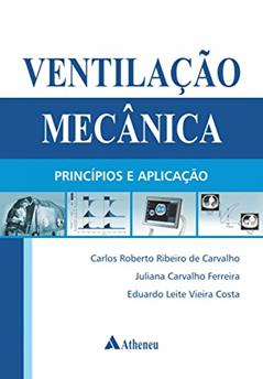 Ventilação Mecânica: Princípios e Aplicação, do autor Carlos Roberto Ribeiro de Carvalho; Juliana Carvalho Ferreira; Eduardo Leite Vieira Costa