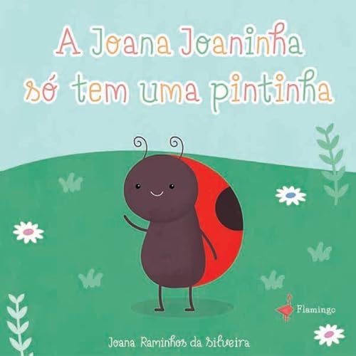Ler A Joana Joaninha so? tem uma pintinha, do autor Joana Raminhos da Silveira