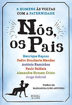 Nós, Os Pais, do autor Alexandre Homem Cristo; António Raminhos; Henrique Raposo; Jorge Gabriel; Paulo Baldaia; Pedro Boucherie Mendes